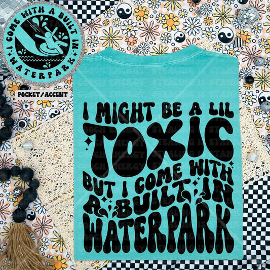 Toxic but Comes with a built in Water Park